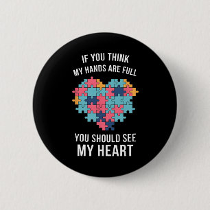 If You Think My Hands Are Full Autism Awareness  6 Cm Round Badge