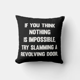 If You Think Nothing Is Impossible.. Funny sarca Cushion