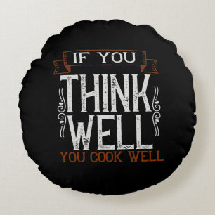 If You Think Well You Cook Well2 Round Cushion