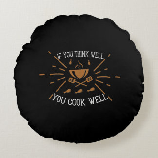 If You Think Well You Cook Well Round Cushion