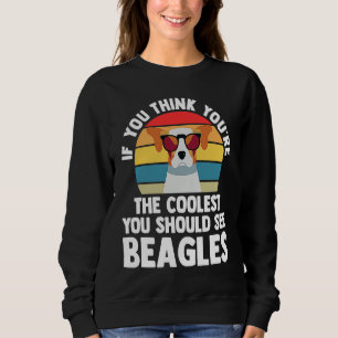 if you think yiu're you chould see beagles beagles sweatshirt