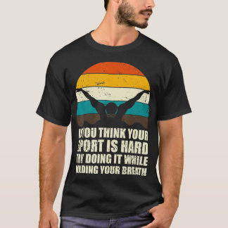 If You Think Your Sport Is Hard Funny Swimmer Retr T-Shirt