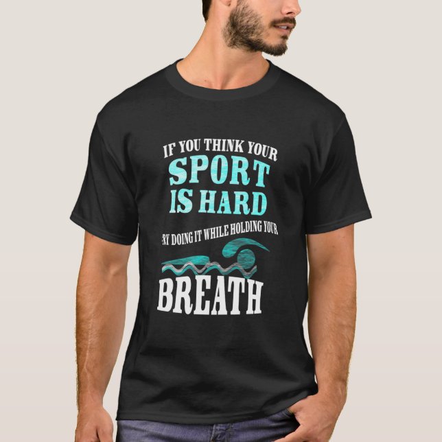 If You Think Your Sport Is Hard Hold Your Breath T-Shirt (Front)