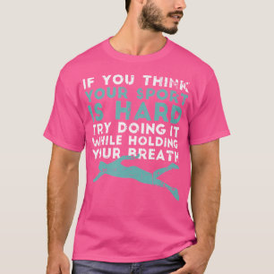 If You Think Your Sport Is Hard Swimmer Coach Swim T-Shirt