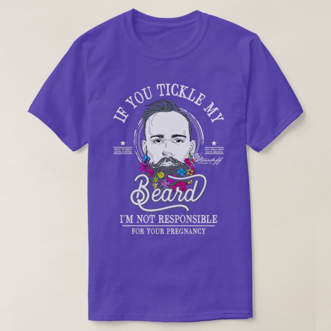 If you Tickle my Beard Im not Responsible for your T-Shirt (Design Front)