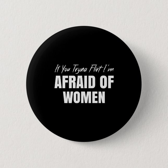 If You Tryna Flirt I'm Afraid Of Women Funny Desig 6 Cm Round Badge (Front)
