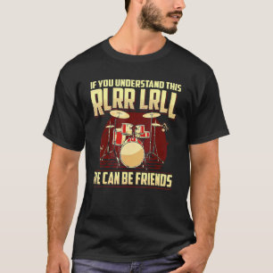 If You Understand This We Can Be Friends Drummer D T-Shirt