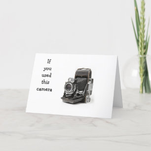 IF YOU USED THIS CAMERA YOU JUST MAY BE OLD CARD