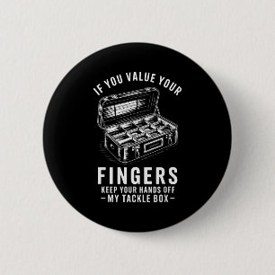 If You Value Your Fingers Funny Fishing Tackle Box 6 Cm Round Badge