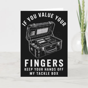 If You Value Your Fingers Funny Fishing Tackle Box Card