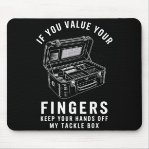 If You Value Your Fingers Funny Fishing Tackle Box Mouse Pad