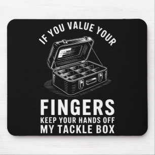 If You Value Your Fingers Funny Fishing Tackle Box Mouse Pad