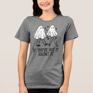 If You’ve Got It, Haunt It – Cute Ghost Couple Tri-Blend Shirt