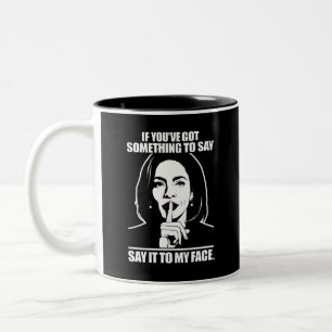 If You’ve Got Something To Say Say It To My Face Two-Tone Coffee Mug
