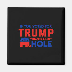 If You Vote For Trump thanks A Lot' Hole Magnet