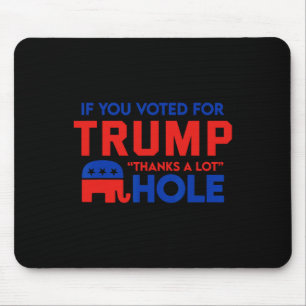 If You Vote For Trump thanks A Lot' Hole Mouse Pad