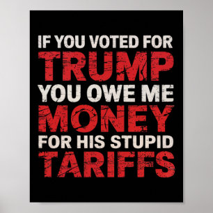 If You Voted For Trump, You Owe Me Tariff Money -  Poster