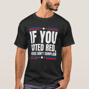 If you Voted Red Please Don't Complain Anti Conser T-Shirt