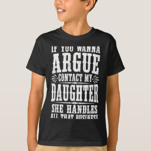 If You W Argue Contact My Daughter She Handles All T-Shirt