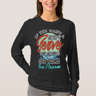 If you want a soft serve don't play water volleyba T-Shirt