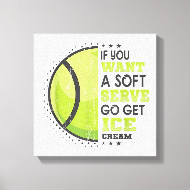If You Want A Soft Serve Go Get Ice Cream Funny Te Canvas Print (Front)