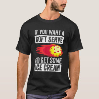 If You Want A Soft Serve Go Get Some Ice Cream Pad T-Shirt