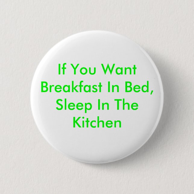 If You Want Breakfast In Bed, Sleep In The Kitchen 6 Cm Round Badge (Front)