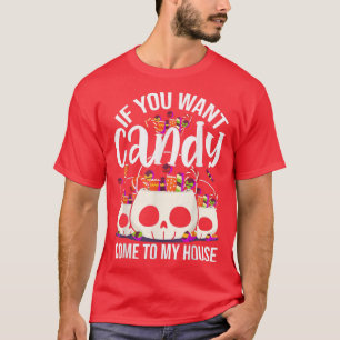 If You Want Candy Come To My House Funny Halloween T-Shirt