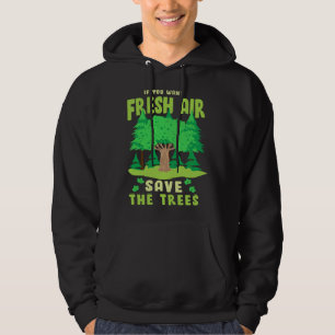 If You Want Fresh Air Save the Trees Hoodie
