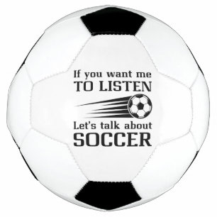 If You Want Me To Listen Let’s Talk About Soccer Ball