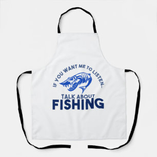 If you want me to listen Talk About Fishing blue Apron