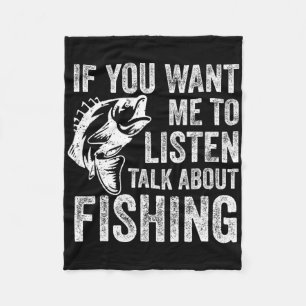 If You Want Me To Listen Talk About Fishing Funny Fleece Blanket