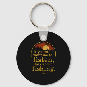 If you want me to listen talk about fishing key ring