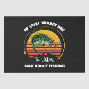 If You Want Me To Listen Talk About Fishing Tissue Paper