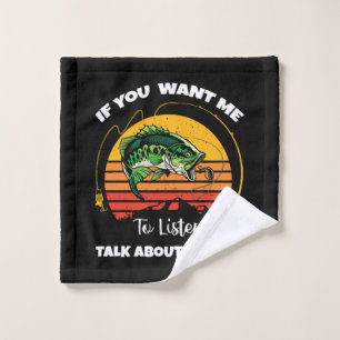 If You Want Me To Listen Talk About Fishing Wash Cloth
