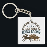 If You Want Me to Listen Talk About Horse Racing Key Ring<br><div class="desc">Funny horse racing lover gift.</div>