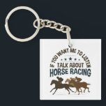 If You Want Me to Listen Talk About Horse Racing Key Ring<br><div class="desc">Funny horse racing lover gift.</div>
