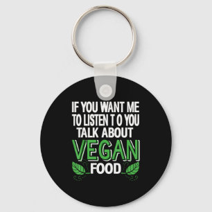 If You Want Me To Listen Talk Vegan Food Humor Say Key Ring