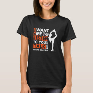 If You Want Me To Listen To You Talk About Figure T-Shirt
