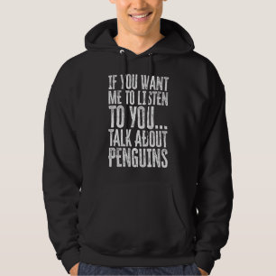 If You Want Me To Listen To You Talk About Pengui Hoodie
