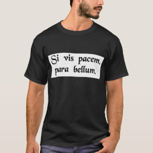 If you want peace, prepare for the war. T-Shirt
