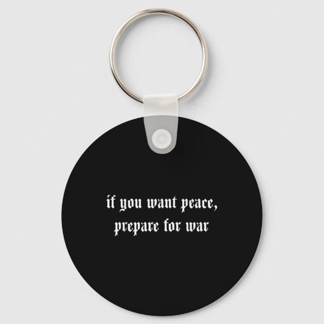 If You Want Peace Prepare For War  Key Ring (Front)