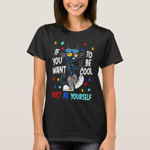 If You Want To Be Cool Autism Awareness Cat T-Shirt