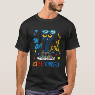If You Want To Be Cool Just Be Yourself Cat Autism T-Shirt