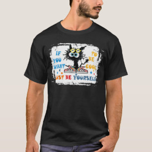 If You Want To Be Cool Just Be Yourself Cat Autism T-Shirt
