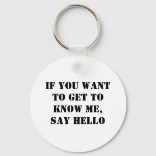 If You Want To Get To Know Me, Say Hello Key Ring