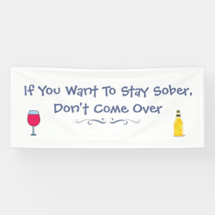 If You Want To Stay Sober Don't Come Over Banner