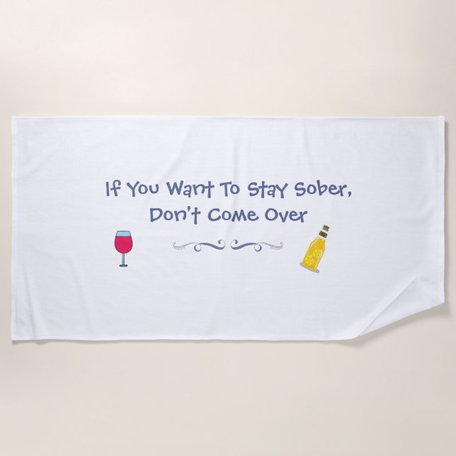 If You Want To Stay Sober Don't Come Over Beach Towel (Front)