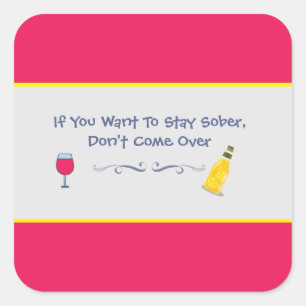 If You Want To Stay Sober Don't Come Over Funny Square Sticker