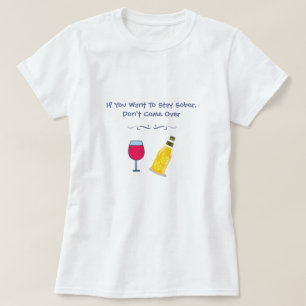 If You Want To Stay Sober Don't Come Over  T-Shirt
